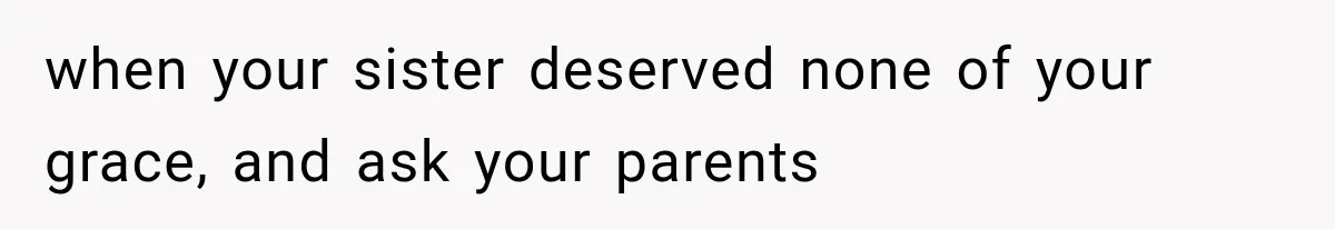 Sister Gets A Free Ride To The Beach, Then Her Entitlement Ends The Entire Trip when your sister deserved none of your grace, and ask your parents