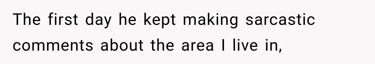 She Invited Her Best Friend To Celebrate Her Dream Home, But He Left Only Criticism Behind The first day he kept making sarcastic comments about the area I live in,