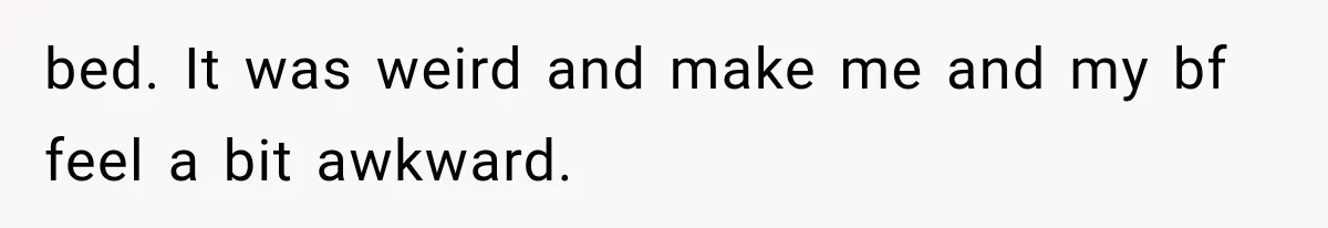 She Invited Her Best Friend To Celebrate Her Dream Home, But He Left Only Criticism Behind bed. It was weird and make me and my bf feel a bit awkward.