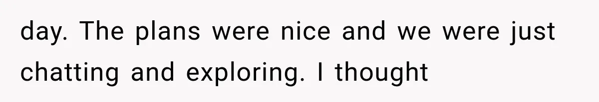 She Invited Her Best Friend To Celebrate Her Dream Home, But He Left Only Criticism Behind day. The plans were nice and we were just chatting and exploring. I thought