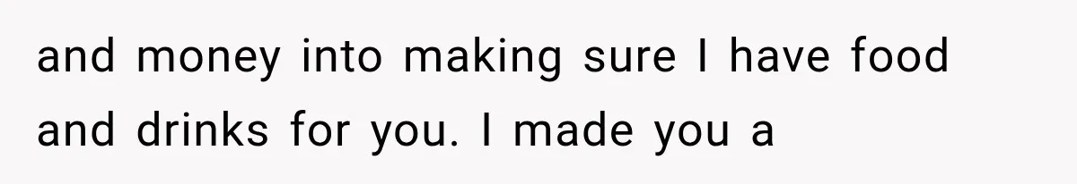 She Invited Her Best Friend To Celebrate Her Dream Home, But He Left Only Criticism Behind and money into making sure I have food and drinks for you. I made you a