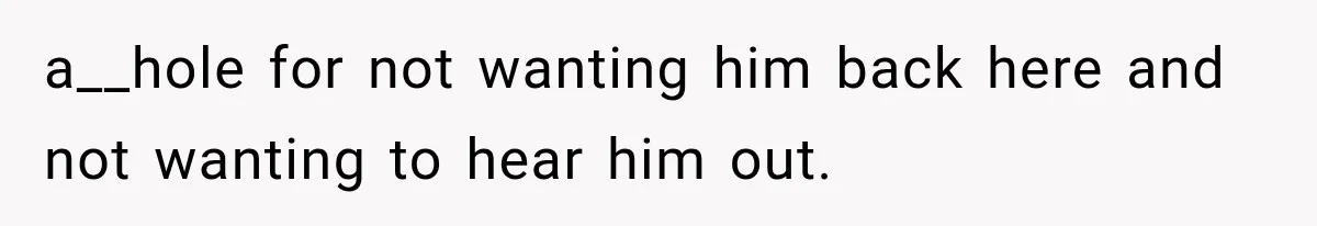 She Invited Her Best Friend To Celebrate Her Dream Home, But He Left Only Criticism Behind a__hole for not wanting him back here and not wanting to hear him out.