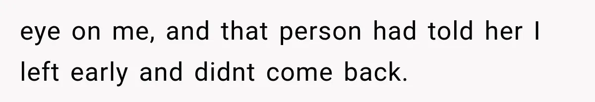 She Lost Her Internship Hours, So Her Mom Helped Her Pull Off A Graduation Scheme eye on me, and that person had told her I left early and didnt come back.