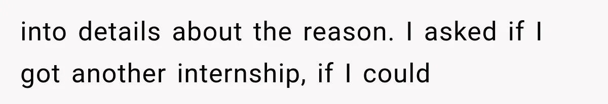 She Lost Her Internship Hours, So Her Mom Helped Her Pull Off A Graduation Scheme into details about the reason. I asked if I got another internship, if I could