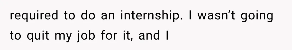 She Lost Her Internship Hours, So Her Mom Helped Her Pull Off A Graduation Scheme required to do an internship. I wasn’t going to quit my job for it, and I