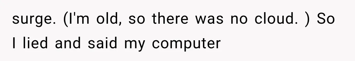 She Lost Her Internship Hours, So Her Mom Helped Her Pull Off A Graduation Scheme surge. (I'm old, so there was no cloud. ) So I lied and said my computer