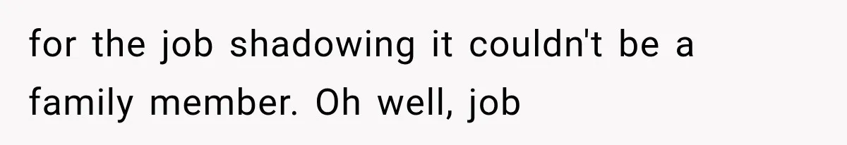 She Lost Her Internship Hours, So Her Mom Helped Her Pull Off A Graduation Scheme for the job shadowing it couldn't be a family member. Oh well, job