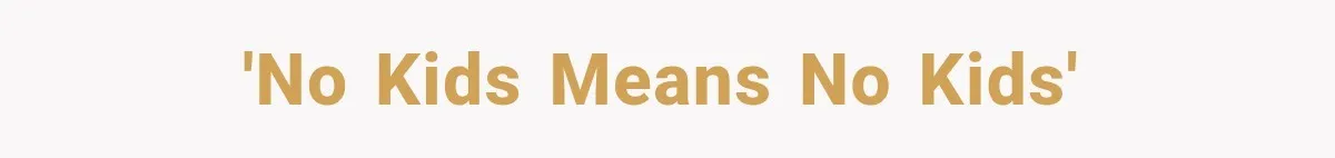 'NO KIDS means NO KIDS'