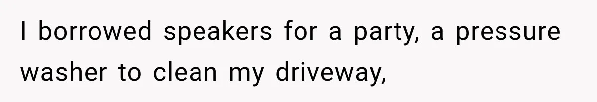 He Thought He Found A Return Policy Loophole, Until One Employee Called Him Out I borrowed speakers for a party, a pressure washer to clean my driveway,