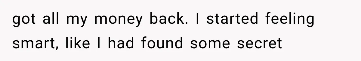 He Thought He Found A Return Policy Loophole, Until One Employee Called Him Out got all my money back. I started feeling smart, like I had found some secret