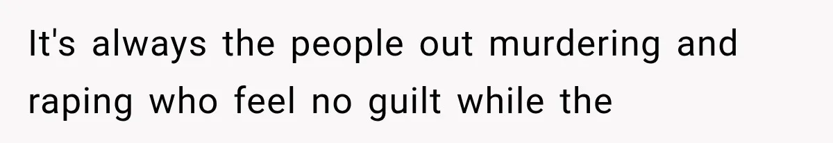He Thought He Found A Return Policy Loophole, Until One Employee Called Him Out It's always the people out murdering and raping who feel no guilt while the