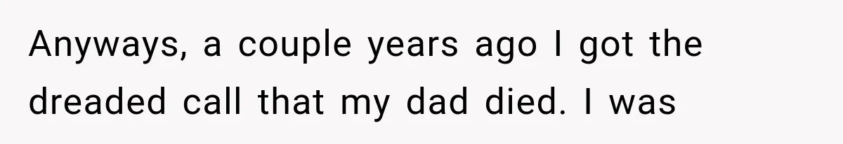 She Dated Him For Five Years, But One Strict Schedule Revealed A Hidden Truth Anyways, a couple years ago I got the dreaded call that my dad died. I was
