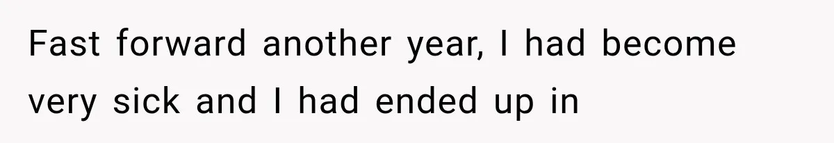 She Dated Him For Five Years, But One Strict Schedule Revealed A Hidden Truth Fast forward another year, I had become very sick and I had ended up in