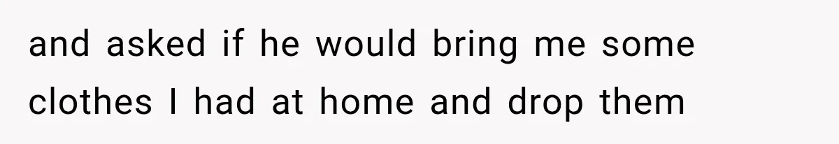 She Dated Him For Five Years, But One Strict Schedule Revealed A Hidden Truth and asked if he would bring me some clothes I had at home and drop them