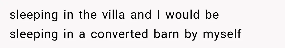 She Dated Him For Five Years, But One Strict Schedule Revealed A Hidden Truth sleeping in the villa and I would be sleeping in a converted barn by myself