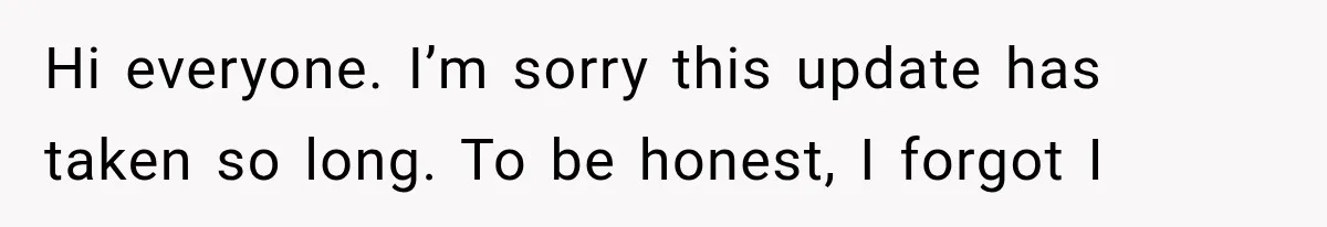 She Dated Him For Five Years, But One Strict Schedule Revealed A Hidden Truth Hi everyone. I’m sorry this update has taken so long. To be honest, I forgot I
