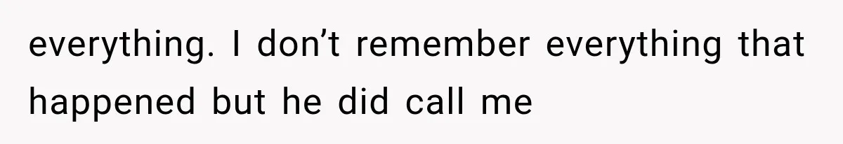 She Dated Him For Five Years, But One Strict Schedule Revealed A Hidden Truth everything. I don’t remember everything that happened but he did call me