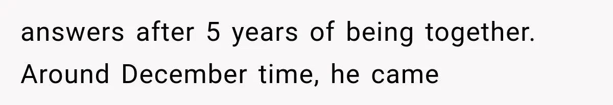 She Dated Him For Five Years, But One Strict Schedule Revealed A Hidden Truth answers after 5 years of being together. Around December time, he came