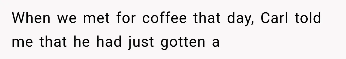 She Dated Him For Five Years, But One Strict Schedule Revealed A Hidden Truth When we met for coffee that day, Carl told me that he had just gotten a