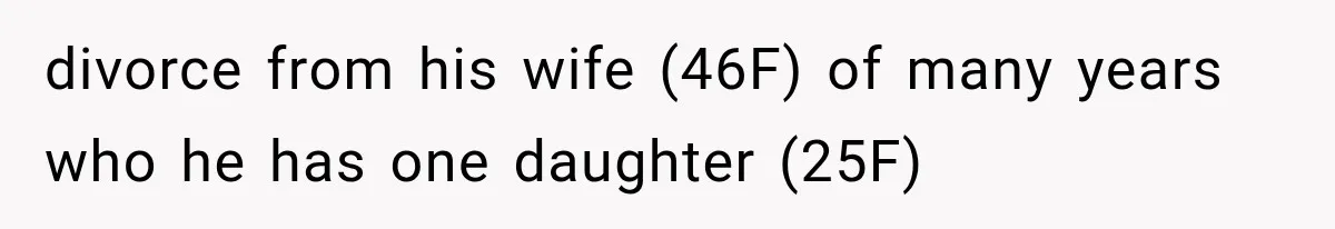 She Dated Him For Five Years, But One Strict Schedule Revealed A Hidden Truth divorce from his wife (46F) of many years who he has one daughter (25F)