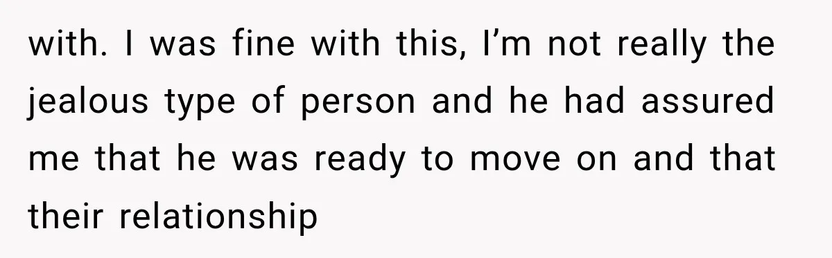 She Dated Him For Five Years, But One Strict Schedule Revealed A Hidden Truth with. I was fine with this, I’m not really the jealous type of person and he had assured me that he was ready to move on and that their relationship