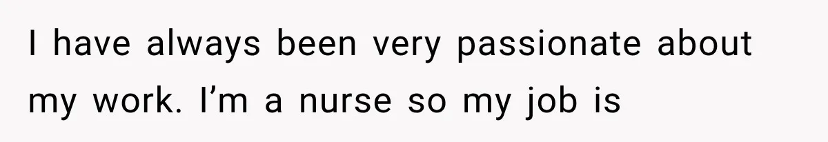 She Dated Him For Five Years, But One Strict Schedule Revealed A Hidden Truth I have always been very passionate about my work. I’m a nurse so my job is