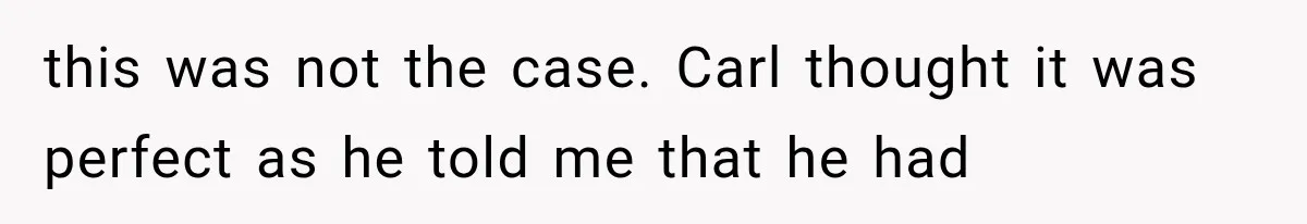She Dated Him For Five Years, But One Strict Schedule Revealed A Hidden Truth this was not the case. Carl thought it was perfect as he told me that he had