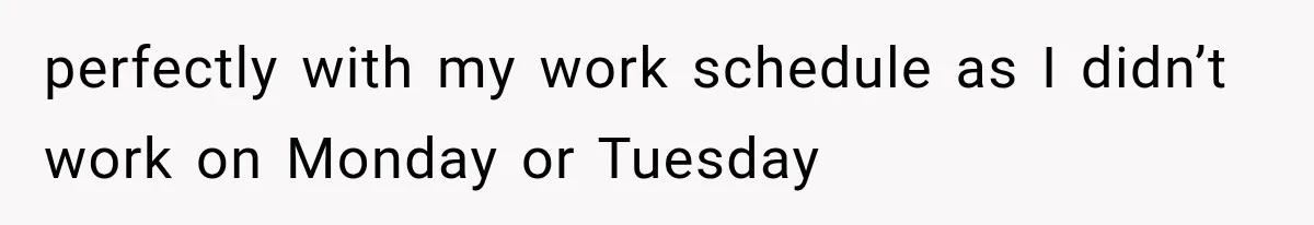 She Dated Him For Five Years, But One Strict Schedule Revealed A Hidden Truth perfectly with my work schedule as I didn’t work on Monday or Tuesday