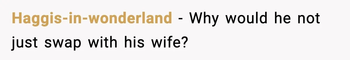 Haggis-in-wonderland − Why would he not just swap with his wife?