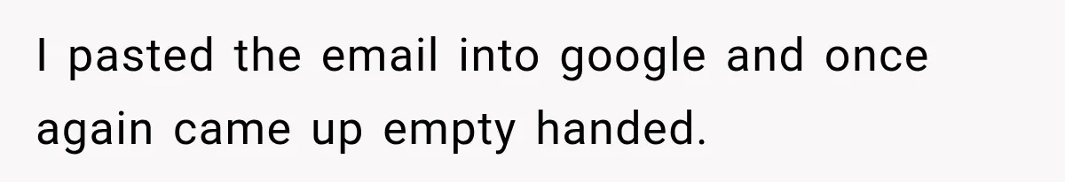 I pasted the email into google and once again came up empty handed.