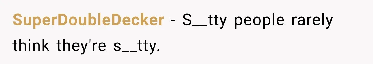 SuperDoubleDecker − S__tty people rarely think they're s__tty.