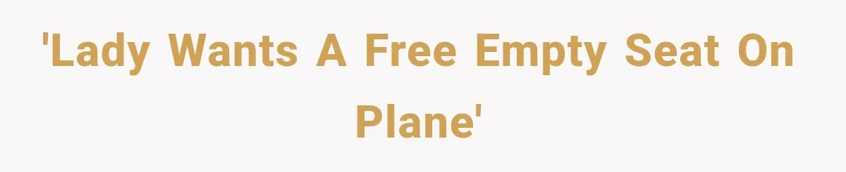 'Lady wants a free empty seat on plane'