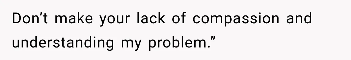 Woman Complains About A Disabled Child Making Noise At A Children’s Hospital, Gets Shut Down Don’t make your lack of compassion and understanding my problem.”