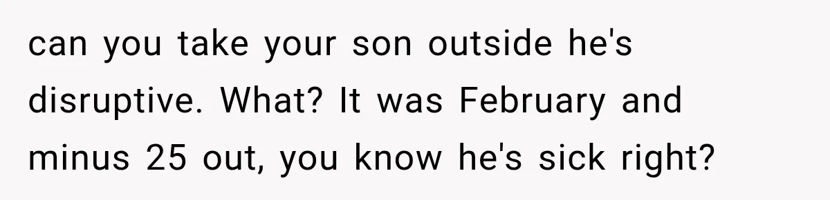 Woman Complains About A Disabled Child Making Noise At A Children’s Hospital, Gets Shut Down can you take your son outside he's disruptive. What? It was February and minus 25 out, you know he's sick right?