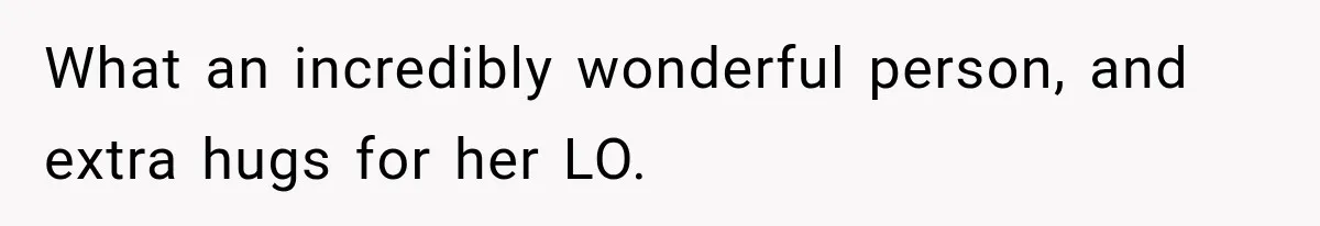 Woman Complains About A Disabled Child Making Noise At A Children’s Hospital, Gets Shut Down What an incredibly wonderful person, and extra hugs for her LO.
