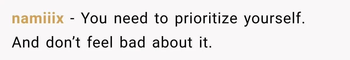 namiiix − You need to prioritize yourself. And don’t feel bad about it.
