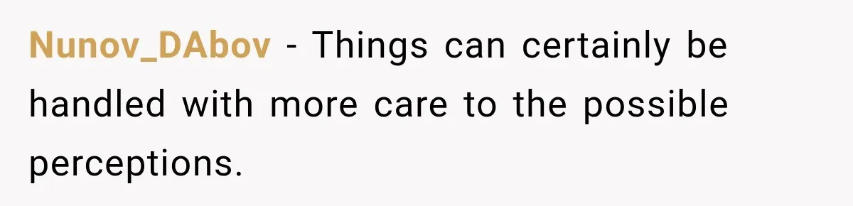 Nunov_DAbov − Things can certainly be handled with more care to the possible perceptions.