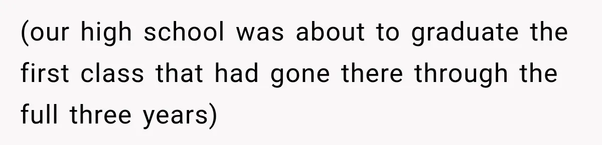 (our high school was about to graduate the first class that had gone there through the full three years)
