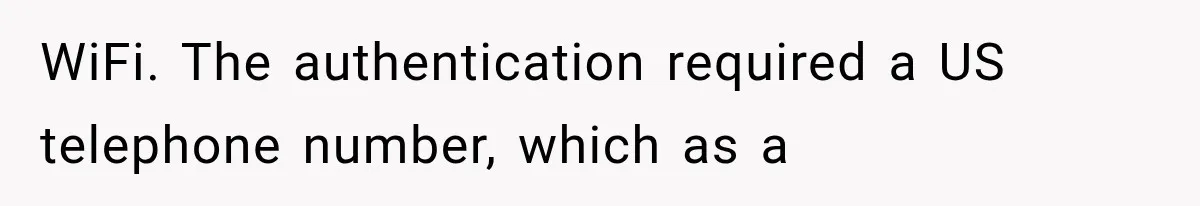 WiFi. The authentication required a US telephone number, which as a