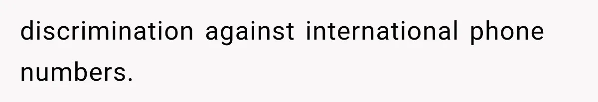 discrimination against international phone numbers.