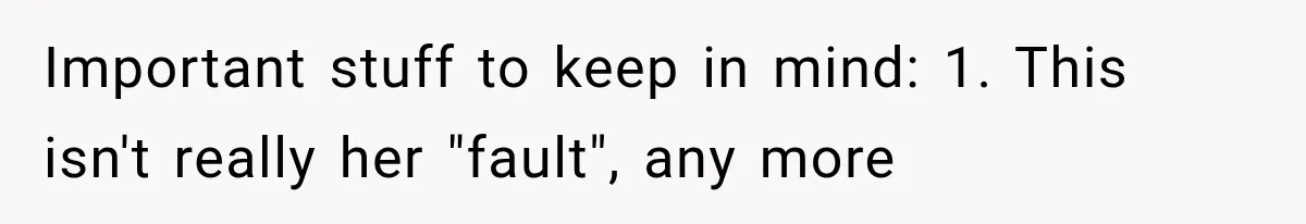 Important stuff to keep in mind: 1. This isn't really her "fault", any more