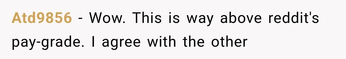 Atd9856 − Wow. This is way above reddit's pay-grade. I agree with the other