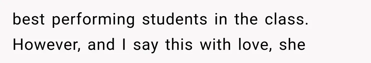 She Thought Her Father’s Friends Were Offering A Fresh Start, But Her Classmates Saw Red Flags best performing students in the class. However, and I say this with love, she