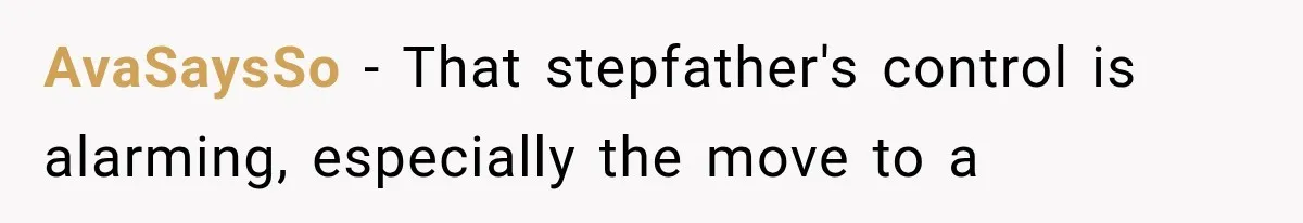 She Thought Her Father’s Friends Were Offering A Fresh Start, But Her Classmates Saw Red Flags AvaSaysSo − That stepfather's control is alarming, especially the move to a
