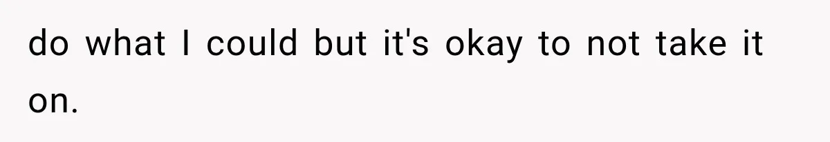 She Thought Her Father’s Friends Were Offering A Fresh Start, But Her Classmates Saw Red Flags do what I could but it's okay to not take it on.