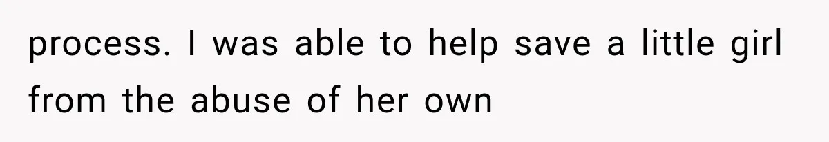 She Thought Her Father’s Friends Were Offering A Fresh Start, But Her Classmates Saw Red Flags process. I was able to help save a little girl from the abuse of her own