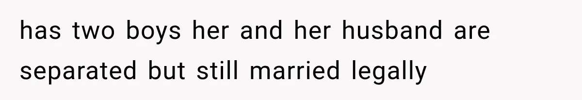 has two boys her and her husband are separated but still married legally