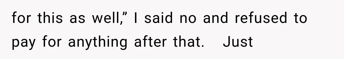 for this as well,” I said no and refused to pay for anything after that.   Just