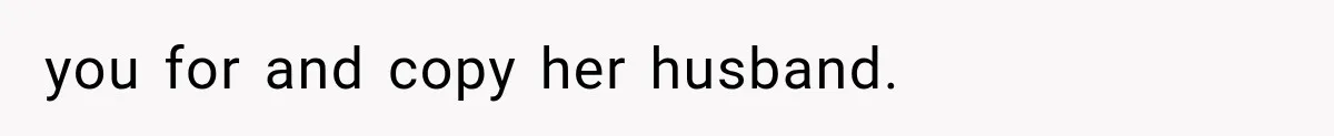 you for and copy her husband.