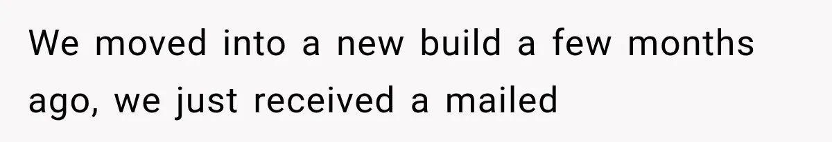 Neighbor Complained About Seeing Into Their Home, So The New Homeowner Had The Perfect Response We moved into a new build a few months ago, we just received a mailed